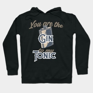 You Are The Gin To My Tonic Hoodie